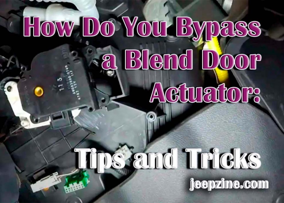 Do you know How Do You Bypass A Blend Door Actuator?