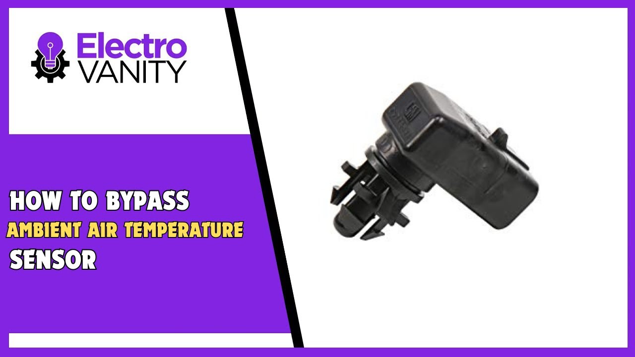 Do you know How To Bypass Ambient Air Temperature Sensors?